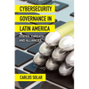 Cybersecurity Governance in Latin America: States, Threats, and Alliances - Hardcover