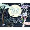 Breathe and Be: A Book of Mindfulness Poems - Hardcover