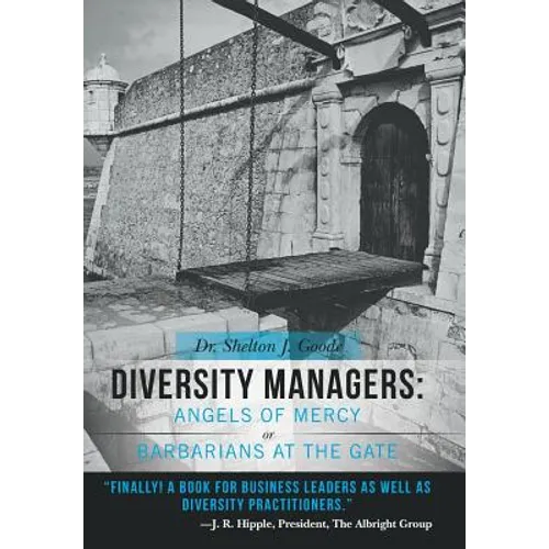 Diversity Managers: Angels of Mercy or Barbarians at the Gate: An Evidence-Based Assessment of the Relationship Between Diversity Manageme - Hardcover