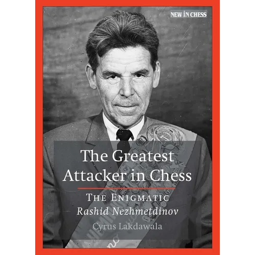 The Greatest Attacker in Chess: The Enigmatic Rashid Nezhmetdinov - Paperback