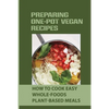 Preparing One-Pot Vegan Recipes: How To Cook Easy Whole-Foods Plant-Based Meals: Cauliflower Soup Recipes - Paperback