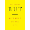 But: Life Isn't Like That, Is It? - Hardcover
