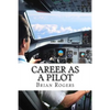 Career As A Pilot: What They Do, How to Become One, and What the Future Holds! - Paperback