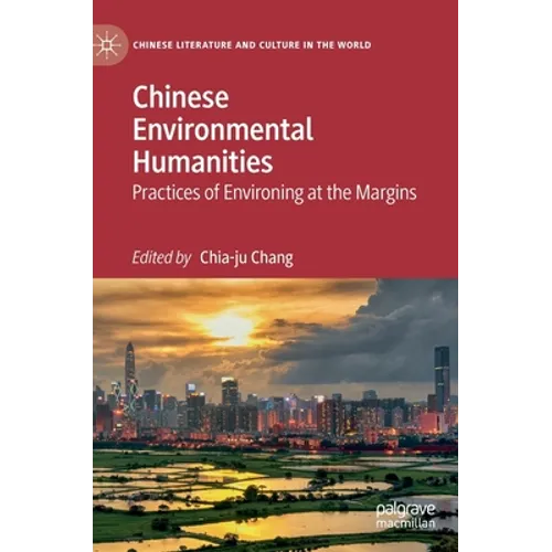 Chinese Environmental Humanities: Practices of Environing at the Margins - Hardcover