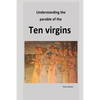 Understanding the parable of the ten virgins - Paperback