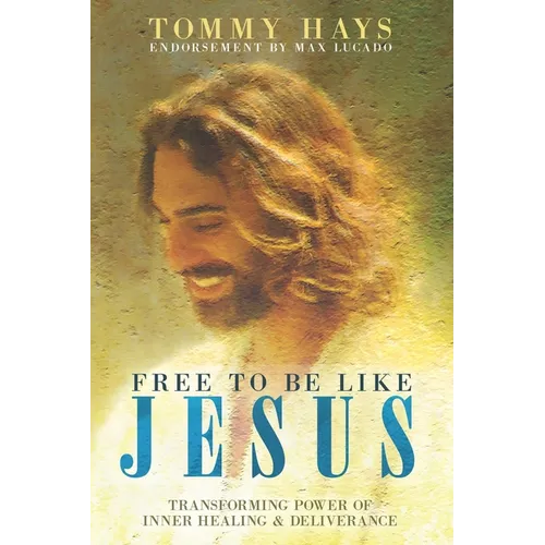 Free to Be Like Jesus! (Revised 3rd Edition): Transforming Power of Inner Healing & Deliverance - Paperback