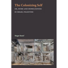 The Colonizing Self: Or, Home and Homelessness in Israel/Palestine - Hardcover