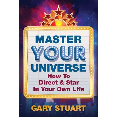 Master Your Universe: How to Direct and Star in Your Own Life - Paperback