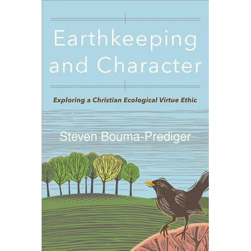 Earthkeeping and Character: Exploring a Christian Ecological Virtue Ethic - Paperback