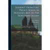 Journey From Fort Prince Wales, in Hudson's Bay, to the Northern Ocean [microform]: for the Discovery of Copper Mines and a North West Passage, Perfor - Paperback