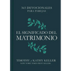 El Significado del Matrimonio: 365 Devocionales Para Parejas - Hardcover