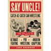 Say Uncle!: ?Catch-As-Catch-Can and the Roots of Mixed Martial Arts, Pro Wrestling, and Modern Grappling - Paperback