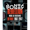 Sonic Rebellion: Music as Resistance: Detroit 1967-2017 - Paperback