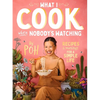 What I Cook When Nobody's Watching: Recipes & Musings for a Simple Life - Paperback