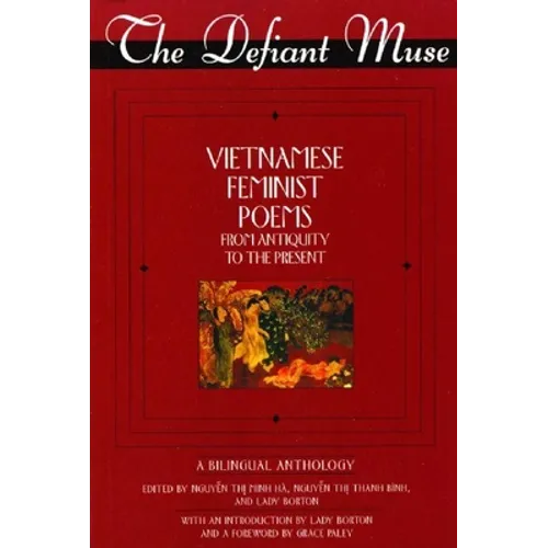 The Defiant Muse Vietnamese Feminist Poems from Antiquity to the Present: A Bililngual Anthology - Paperback