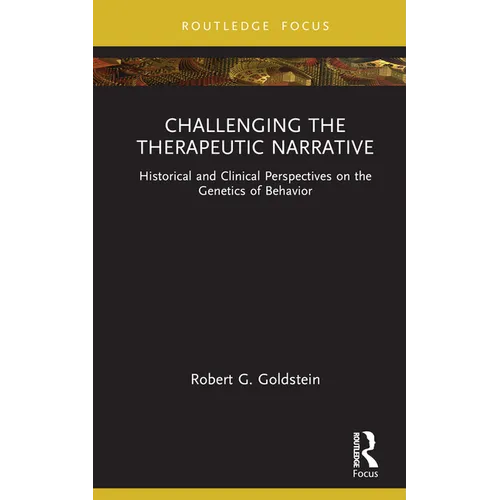 Challenging the Therapeutic Narrative: Historical and Clinical Perspectives on the Genetics of Behavior - Hardcover
