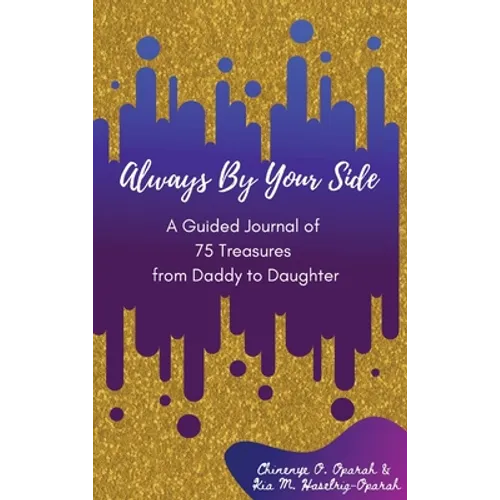 Always By Your Side: A Journal of 75 Guided Treasures from Daddy to Daughter - Hardcover
