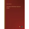 The Indians of Manhattan Island and Vicinity - Paperback