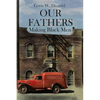 Our Fathers: Making Black Men - Paperback