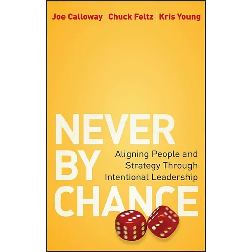Never by Chance: Aligning People and Strategy Through Intentional Leadership - Hardcover