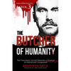 The Butcher of Humanity: The True Story of Carl Panzram a Product of Hatred and Vengeance - Paperback