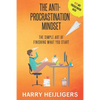 The Anti-Procrastination Mindset: The Simple Art Of Finishing What You Start - Paperback