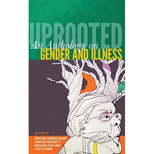 Uprooted: An Anthology on Gender and Illness - Paperback
