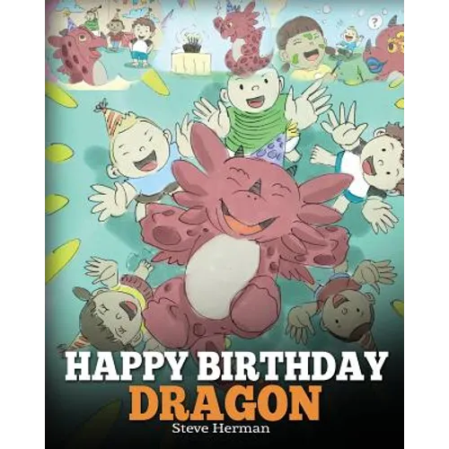 Happy Birthday, Dragon!: Celebrate The Perfect Birthday For Your Dragon. A Cute and Fun Children Story To Teach Kids To Celebrate Birthday. - Paperback