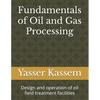 Fundamentals of Oil and Gas Processing: Design and operation of oil field treatment facilities - Paperback