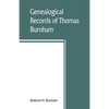 Genealogical records of Thomas Burnham, the emigrant, who was among the early settlers at Hartford, Connecticut, U.S. America, and his descendants - Paperback