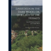 Einsiedeln in the Dark Wood, or, Our Lady of the Hermits: the Story of an Alpine Sanctuary .. - Paperback