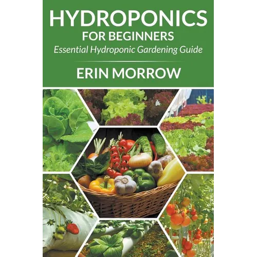 Hydroponics For Beginners: Essential Hydroponic Gardening Guide - Paperback