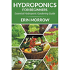 Hydroponics For Beginners: Essential Hydroponic Gardening Guide - Paperback