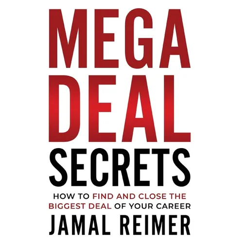 Mega Deal Secrets: How to Find and Close the Biggest Deal of Your Career - Hardcover