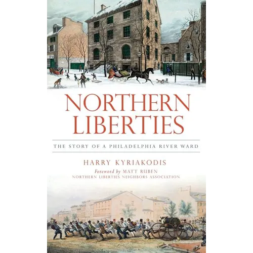 Northern Liberties: The Story of a Philadelphia River Ward - Hardcover