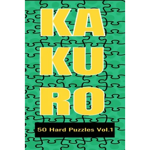 Kakuro 50 Hard Puzzles Vol.1: Crossword Puzzle with solutions great gifts for All Ages Kids and Adults who love Numbers, have fun with Brain Trainin - Paperback