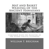 Mat and Basket Weaving of the Ancient Hawaiians: Compared with the Basketry of the Other Pacific Islanders - Paperback