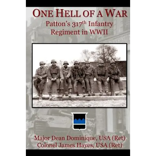 One Hell of a War: General Patton's 317th Infantry Regiment in WWII - Paperback