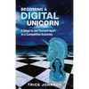 Becoming a Digital Unicorn: 5 Steps to Set Yourself Apart in a Competitive Economy - Paperback