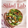 The Salad Lab: Whisk, Toss, Enjoy!: Recipes for Making Fabulous Salads Every Day (a Cookbook) - Hardcover