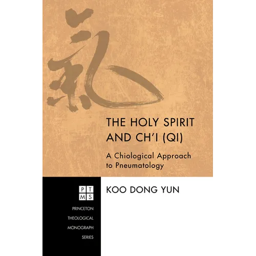 The Holy Spirit and Ch'i (Qi): A Chiological Approach to Pneumatology - Paperback