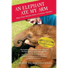 An Elephant Ate My Arm: More True Stories from a Curious Traveler - Paperback