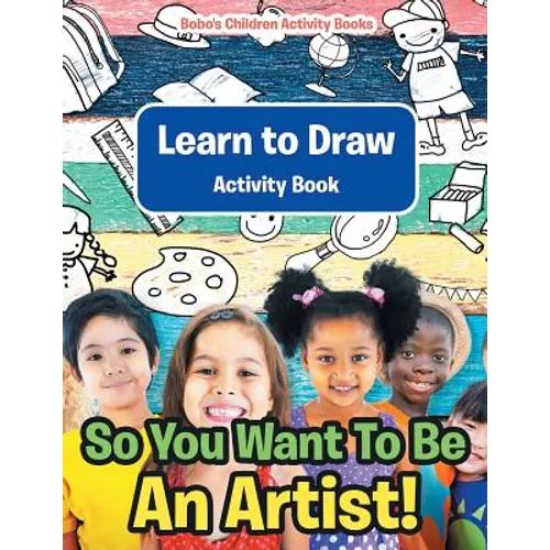 So You Want To Be An Artist! Learn to Draw Activity Book - Paperback