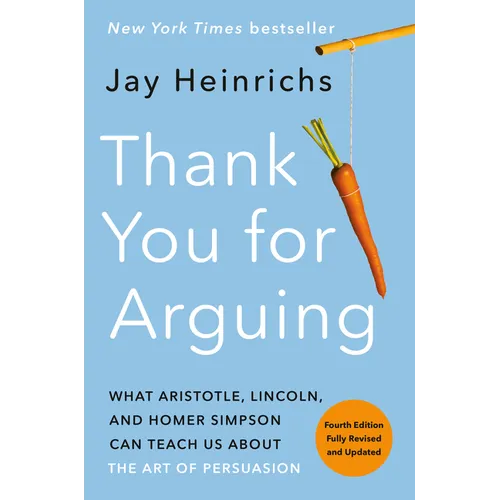 Thank You for Arguing, Fourth Edition (Revised and Updated): What Aristotle, Lincoln, and Homer Simpson Can Teach Us about the Art of Persuasion - Paperback