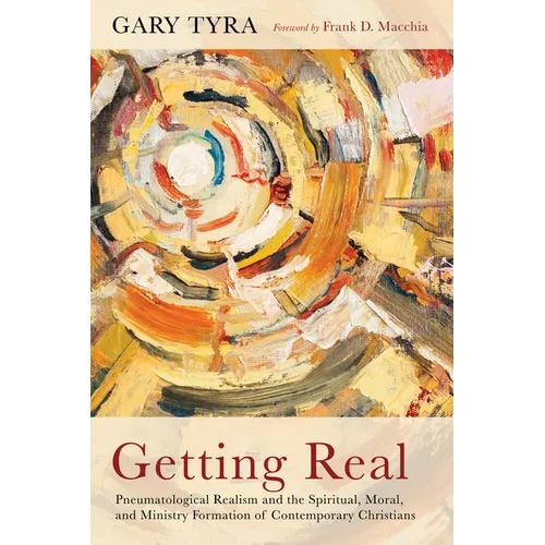 Getting Real: Pneumatological Realism and the Spiritual, Moral, and Ministry Formation of Contemporary Christians - Hardcover