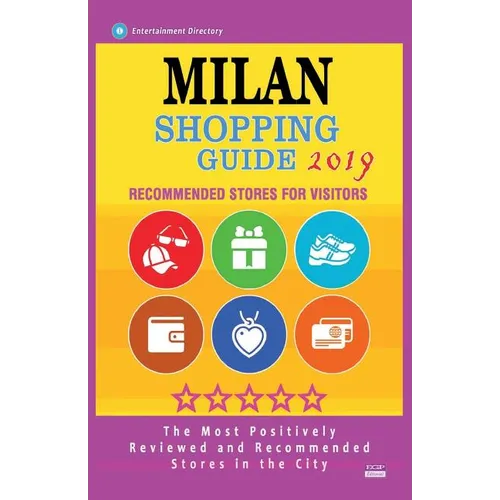 Milan Shopping Guide 2019: Best Rated Stores in Milan, Italy - Stores Recommended for Visitors, (Shopping Guide 2019) - Paperback