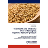 The Health and Medicinal Uses of Fenugreek Trigonella Foenum-Graecum L - Paperback