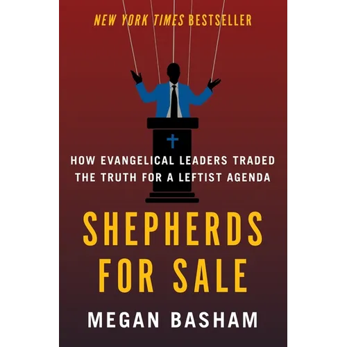 Shepherds for Sale: How Evangelical Leaders Traded the Truth for a Leftist Agenda - Hardcover