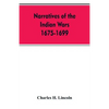 Narratives Of The Indian Wars 1675-1699 - Paperback