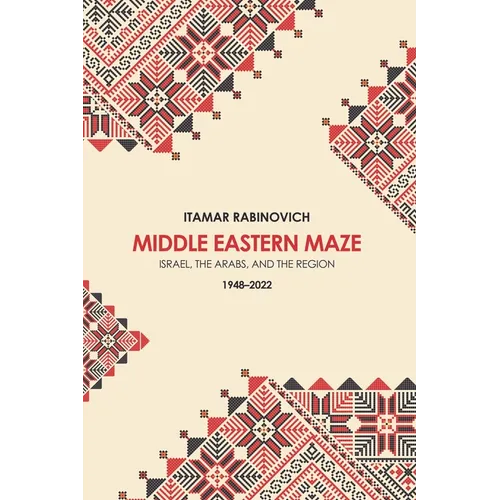 Middle Eastern Maze: Israel, the Arabs, and the Region 1948-2022 - Paperback
